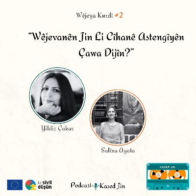 #2 Wêjevanên Jin Li Cîhanê Astengîyên Çawa Dijîn? : Yildiz Çakar