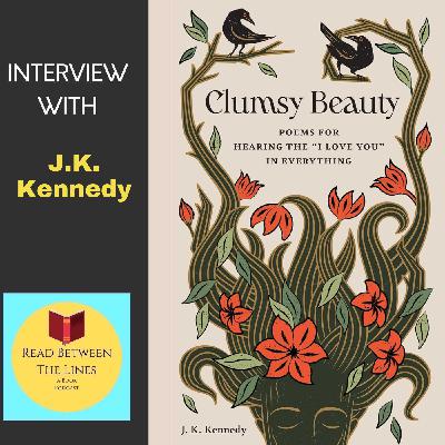 J.K. Kennedy | Clumsy Beauty: Poems for Hearing the 'I Love You' in Everything J.K. Kennedy | Clumsy Beauty: Poems for Hearing the 'I Love You' in Everything