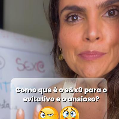 Como que é o s&x0 para o evitativo e para o ansioso?