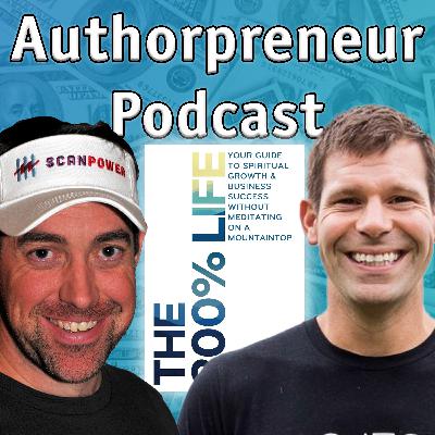 Authorpreneur Podcast #21: Adam Hergenrother, author of The 200% Life: Your Guide to Spiritual Growth & Business Success Without Meditating on a Mountaintop