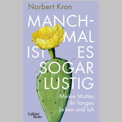 »Manchmal ist es sogar lustig«, Roman von Norbert Kron »Manchmal ist es sogar lustig«, Roman von Norbert Kron