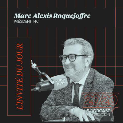 #32 - Un diplôme sans aucune expérience ne donne pas d'emploi ! Marc-Alexis Roquejoffre, Président IFIC