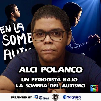 SABELOTODO #62: Alci Polanco - Un Periodista bajo la sombra del Autismo
