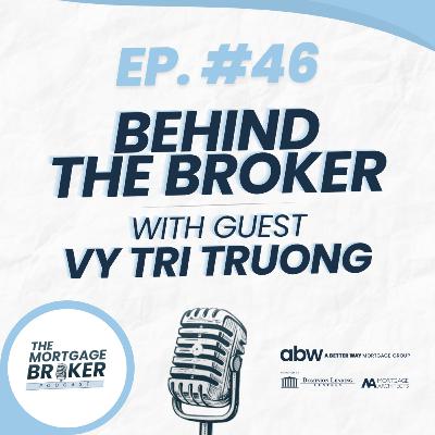 46: BEHIND THE BROKER with Vy Tri Truong