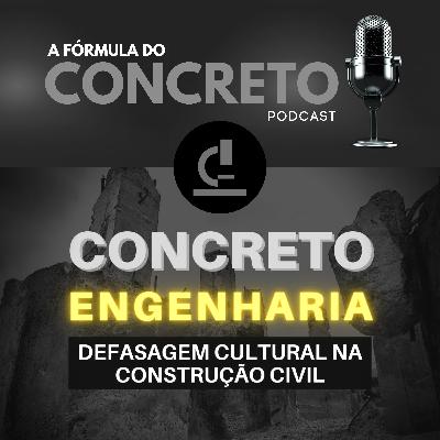 Concreto, Engenharia Civil e o lapso cultural vivido pelo setor.