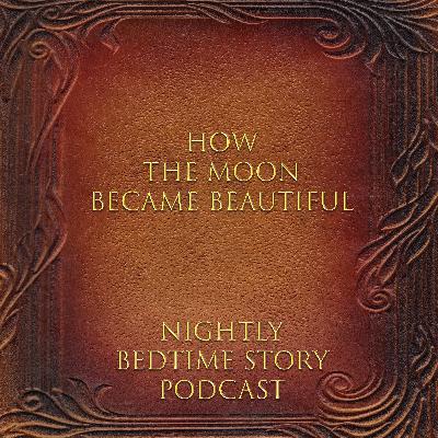 How the Moon Became Beautiful How the Moon Became Beautiful