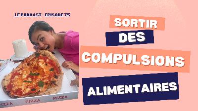 75. Sortir de la spirale des compulsions alimentaires