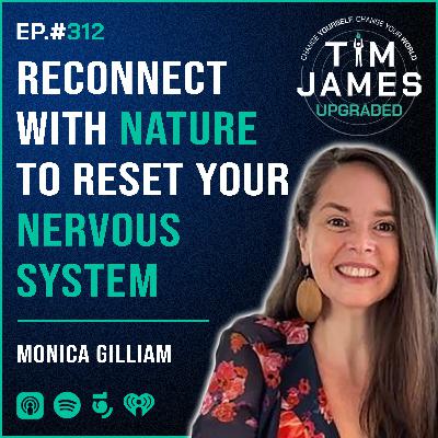 Episode #312: Monica Gilliam, Reconnect with Nature to Reset Your Nervous System