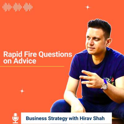 Advisor: Why You Need One. Rapid Fire Questions on Advice & Advisors with Hirav Shah