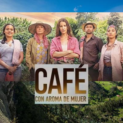 Episode 33: CAFE CON AROMA DE MUJER: Part 2