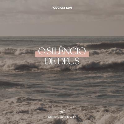 O Silêncio de Deus nº37 | Mulher, Virtude e Fé