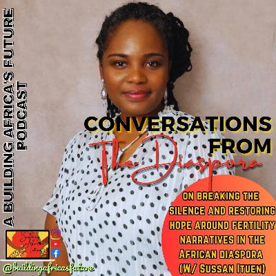 Pt. 2 - On Breaking the Silence and Restoring Hope Around Fertility Narratives in the African Diaspora (w/ Sussan Ituen) Pt. 2 - On Breaking the Silence and Restoring Hope Around Fertility Narratives in the African Diaspora (w/ Sussan Ituen)