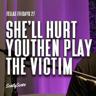 She’ll Hurt You Then Play The Victim | Episode 27 She’ll Hurt You Then Play The Victim | Episode 27