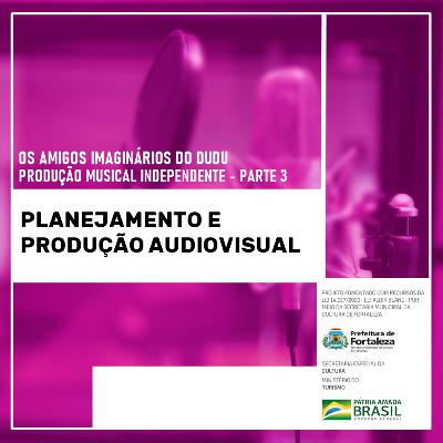 Episódio de Produção Musical Independente 03: Planejamento e Produção Audiovisual