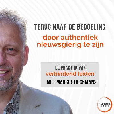 #13 Terug naar de bedoeling door authentiek nieuwsgierig te zijn | Marcel Heckmans #13 Terug naar de bedoeling door authentiek nieuwsgierig te zijn | Marcel Heckmans