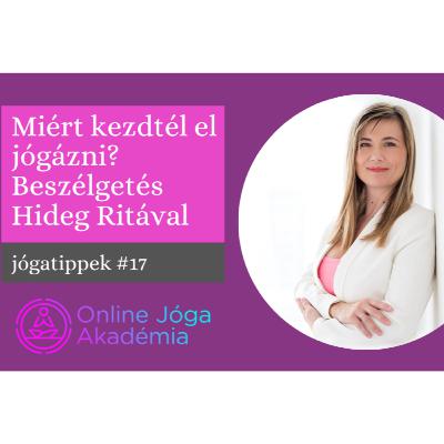 Jógatippek #17 – Miért kezdtél el jógázni? Beszélgetés Hideg Ritával