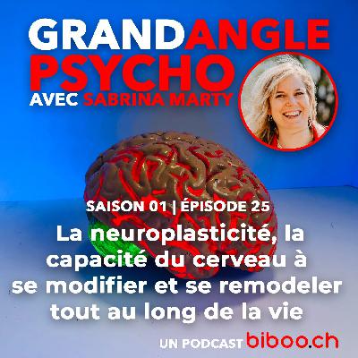 #25 - la neuroplasticité, la capacité du cerveau à se modifier et se remodeler tout au long de la vie avec Sabrina Marty