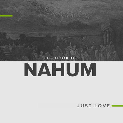 (Webster) Just Love-The Book of Nahum Part 1: God’s Justice