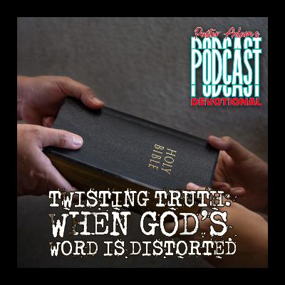 Twisting Truth — When God’s Word Is Distorted