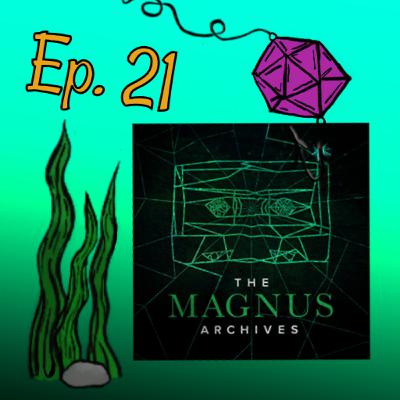 Episode 21: The Magnus Archives Episode 21: The Magnus Archives