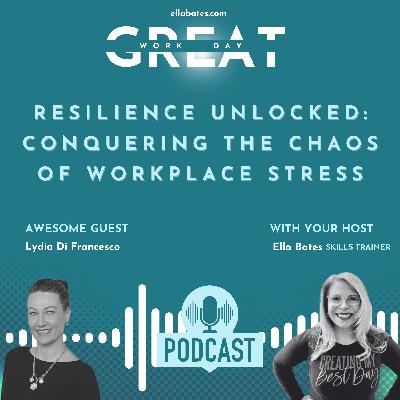 Resilience Unlocked: Conquering the Chaos of Workplace Stress - An Interview with Lydia Di Francesco
