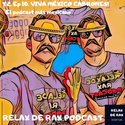 T2. Ep 10. VIVA MÉXICO CABRONES! "El podcast mas mexicano".