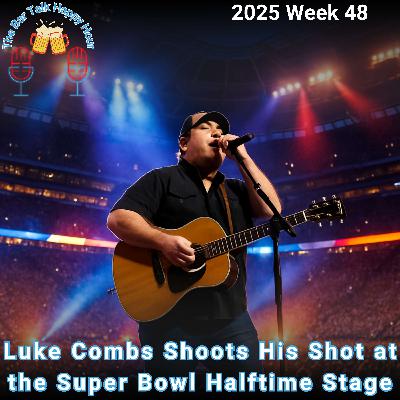 Luke Combs Shoots His Shot at the Super Bowl Halftime Stage - 2025 Week 48 Luke Combs Shoots His Shot at the Super Bowl Halftime Stage - 2025 Week 48