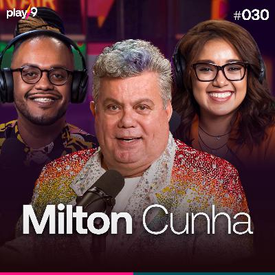 Milton Cunha - Pod da Play || EP030 Milton Cunha - Pod da Play || EP030