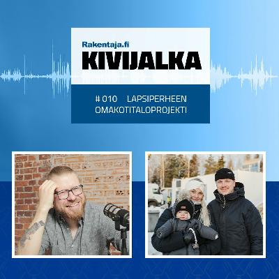 #010 Lapsiperheen omakotitaloprojekti  – KIVIJALKA-podcast