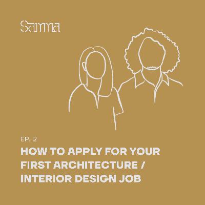 Ep. 2 - How to Apply for your First Architecture / Interior Design Job