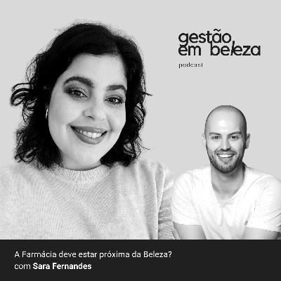 #12 - A Farmácia deve estar próxima da Beleza? com Sara Fernandes