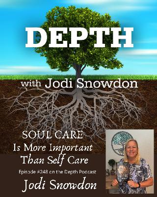 248. Soul Care Is More Important Than Self Care -- Jodi Snowdon 248. Soul Care Is More Important Than Self Care -- Jodi Snowdon