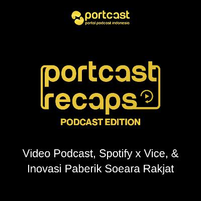 #06. Video Podcast, Spotify x Vice, & Inovasi Paberik Soeara Rakjat - Portcast Recaps
