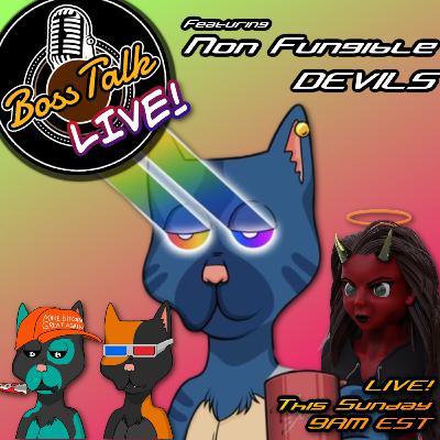 Boss Talk LIVE! With Special Guest Non Fungible Devils!