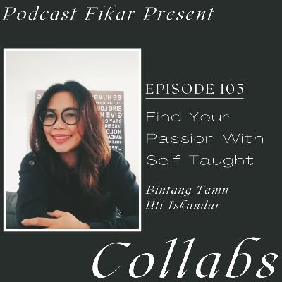 Collabs Episode 105 - Find Your Passion With Self Taught - Uti Iskandar