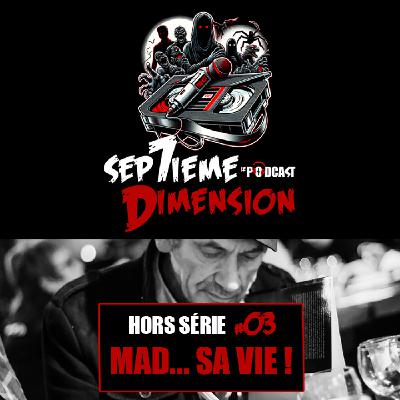 HORS SERIE #3 I Mad... sa vie !