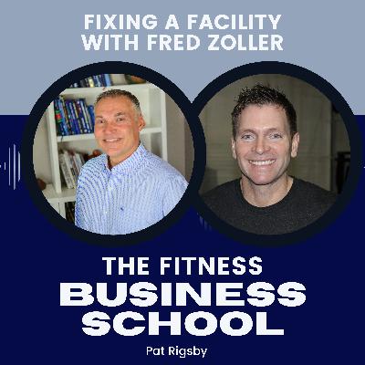 Fitness Business School - BONUS - Fixing a Facility with Fred Zoller