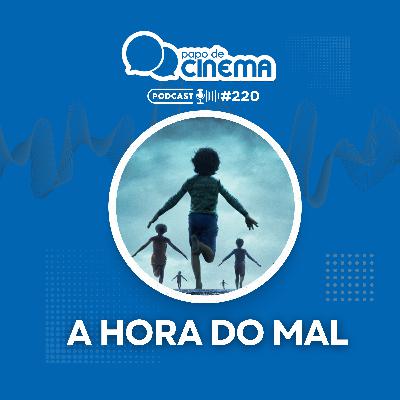 #220 :: A Hora do Mal