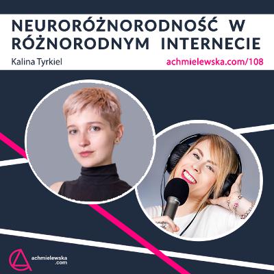 108 Neuroróżnorodni wśród różnorodnych w Internecie - Kalina Tyrkiel