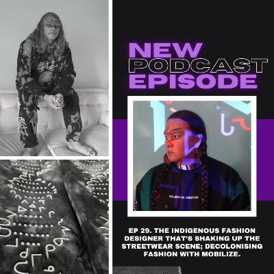 Ep 29. The indigenous fashion designer that’s shaking up the streetwear scene; decolonising fashion with mobilize.
