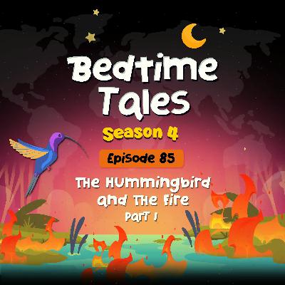 The Hummingbird and the Fire Part 1 | Bedtime Tales S4E85