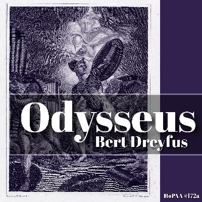 #172a - The Odyssey: A Philosophical Analysis, Hubert Dreyfus on Artistic Worldmaking, the Attuning Gift of Greek Gods, Telemachus' Journey to Manhood, Autonomy and the Divine Inspiration
