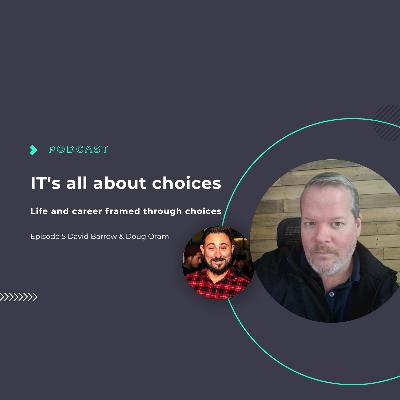 S1 Ep5: IT's all about Choices E5 with Doug Oram S1 Ep5: IT's all about Choices E5 with Doug Oram