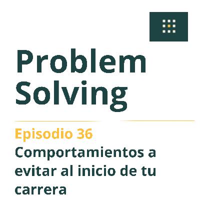Ep.36 - Comportamientos a evitar al inicio de tu carrera