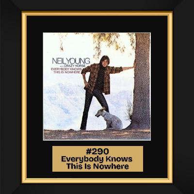#290 - Everybody Knows This Is Nowhere by Neil Young with Crazy Horse (1969)