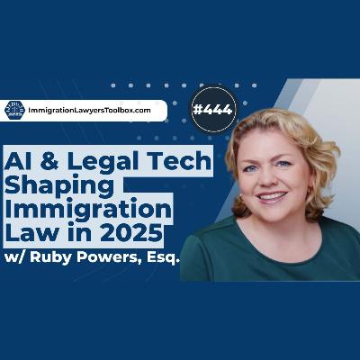 #444 AI & Legal Tech Shaping Immigration Law in 2025 w/ Ruby Powers, Esq. #444 AI & Legal Tech Shaping Immigration Law in 2025 w/ Ruby Powers, Esq.