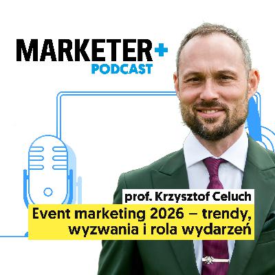 Skuteczny event marketing 2026 – trendy, wyzwania i rola wydarzeń | prof. Krzysztof Celuch