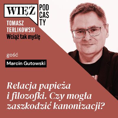 Relacja papieża i filozofki. Czy mogła zaszkodzić kanonizacji? Podcast Terlikowskiego, odc. 82