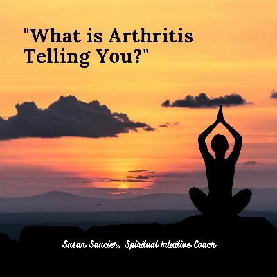 What is Arthritis Telling You? What is Arthritis Telling You?