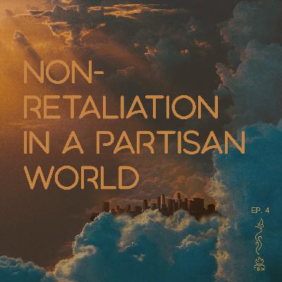 Episode 16: Forgiveness and Non-Retaliation in a Partisan World
